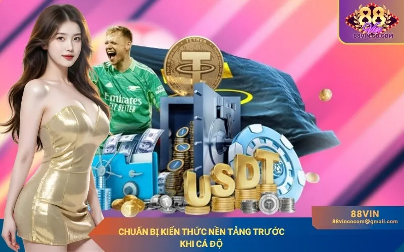 Chuẩn bị kiến thức nền tảng trước khi cá độ