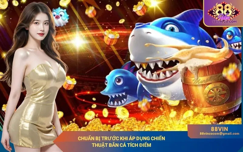 Chuẩn bị trước khi áp dụng chiến thuật bắn cá tích điểm