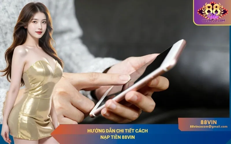 Hướng dẫn chi tiết cách nạp tiền 88Vin