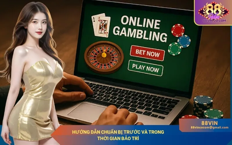Hướng Dẫn Chuẩn Bị Trước Và Trong Thời Gian Bảo Trì