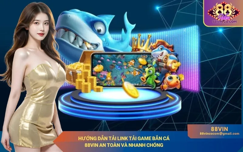 Hướng dẫn tải Link Tải Game Bắn Cá 88Vin an toàn và nhanh chóng