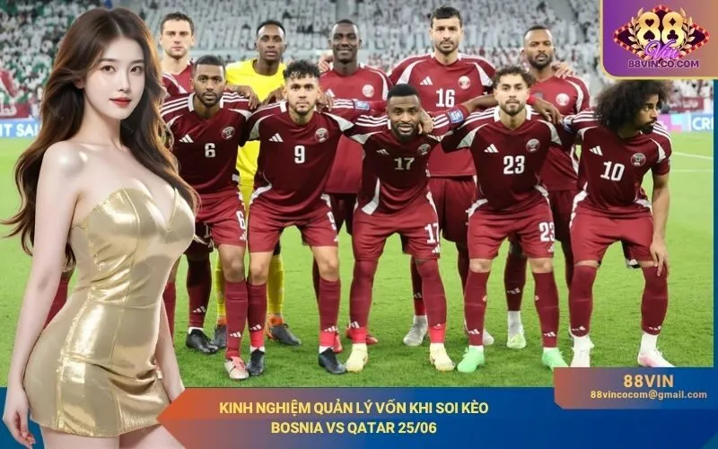 Kinh nghiệm quản lý vốn khi soi kèo Bosnia vs Qatar 2506