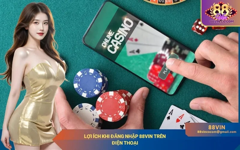 Lợi Ích Khi Đăng Nhập 88Vin Trên Điện Thoại
