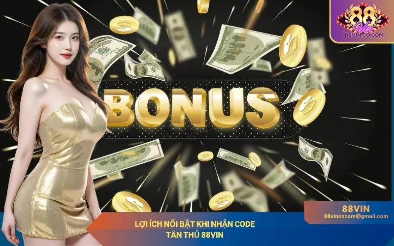 Lợi ích nổi bật khi nhận code tân thủ 88Vin