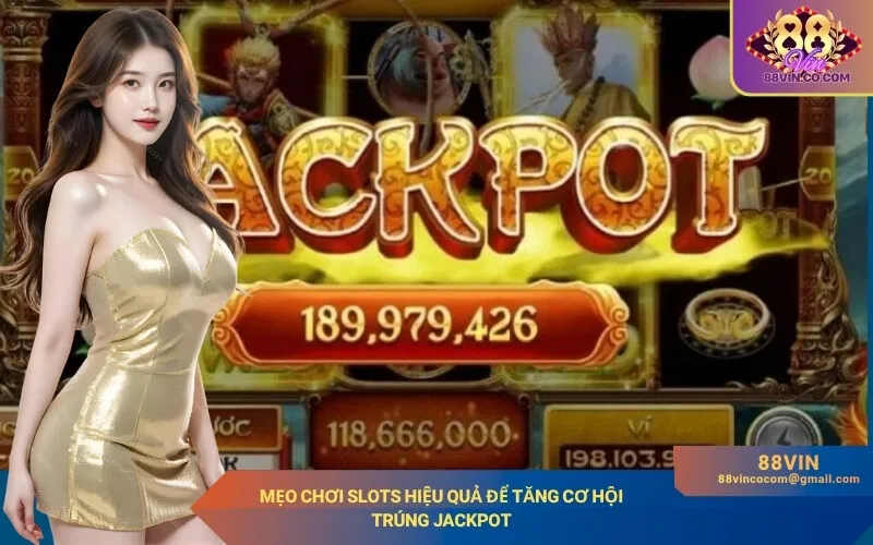 Mẹo chơi slots hiệu quả để tăng cơ hội trúng jackpot