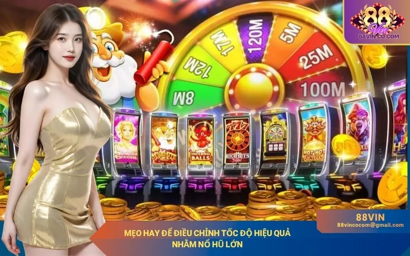 Mẹo hay để điều chỉnh tốc độ hiệu quả nhằm nổ hũ lớn