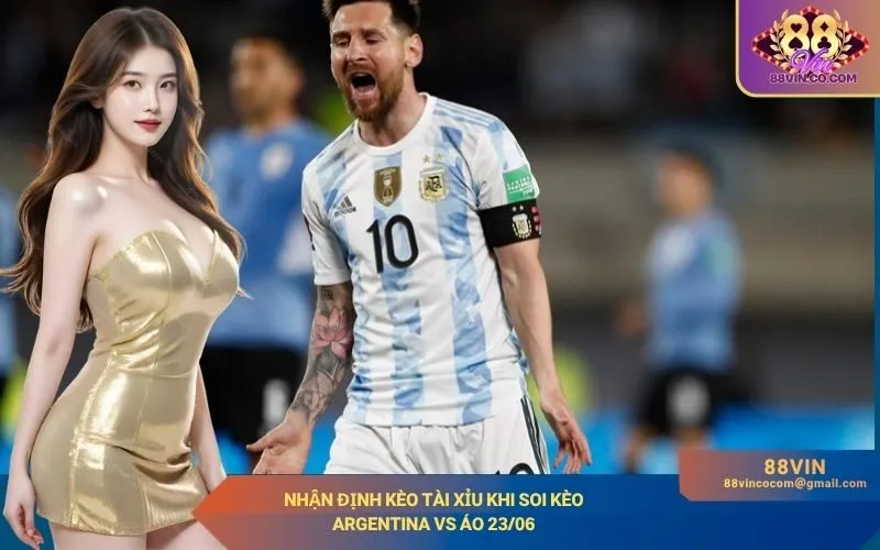 Nhận định kèo tài xỉu khi soi kèo Argentina vs Áo 2306
