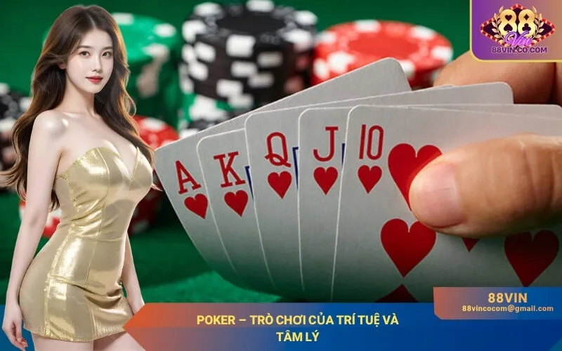 Poker – Trò chơi của trí tuệ và tâm lý