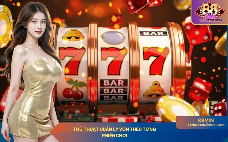 Thủ Thuật Quản Lý Vốn Theo Từng Phiên Chơi