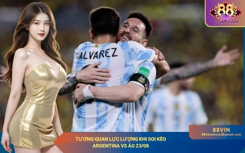 Tương quan lực lượng khi soi kèo Argentina vs Áo 2306