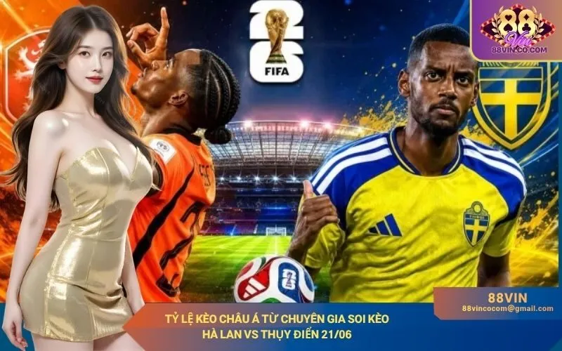 Tỷ lệ kèo châu Á từ chuyên gia soi kèo Hà Lan vs Thụy Điển 2106
