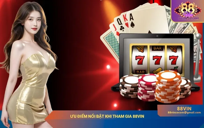 Ưu Điểm Nổi Bật Khi Tham Gia 88Vin